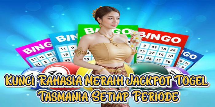 Kunci Rahasia Meraih Jackpot Togel Tasmania Setiap Periode