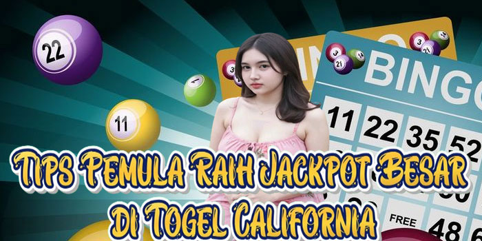 Tips Pemula Raih Jackpot Besar di Togel California