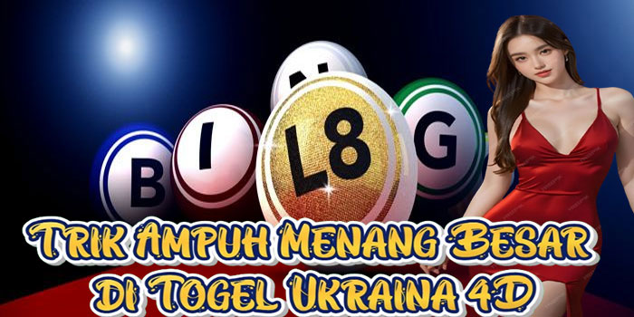 Trik Ampuh Menang Besar di Togel Ukraina 4D